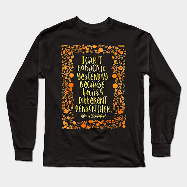 I can't go back to yesterday. Alice in Wonderland Long Sleeve T-Shirt by literarylifestylecompany